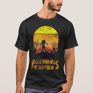 Hello Darkness My Old Friend Happy Halloween T-Shirt