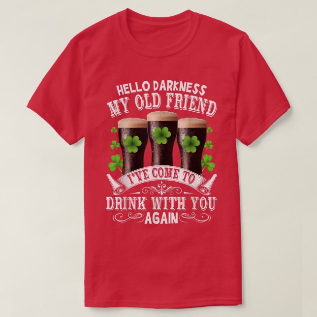 Hello Darkness My Old Friend Happy St Patrick's Da T-Shirt (Design Front)