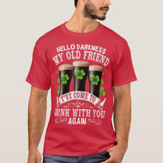 Hello Darkness My Old Friend Happy St Patrick's Da T-Shirt