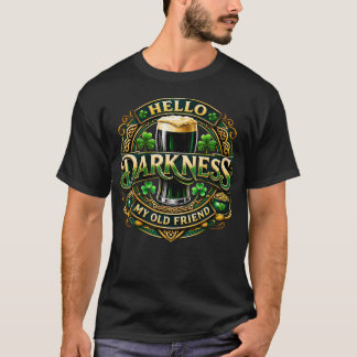 Hello Darkness My Old Friend Irish Beer St T-Shirt