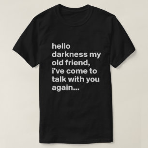 hello darkness my old friend T-Shirt
