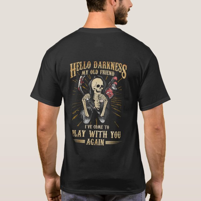 Hello Darkness Old Friend Come To Play With You T-Shirt (Back)