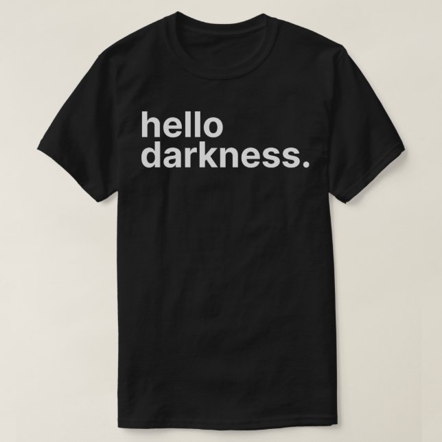 hello darkness T-Shirt (Design Front)