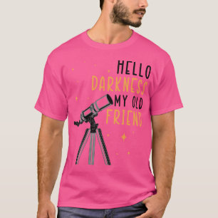 Hello Darkness Telescope Stargazing Astronomy Love T-Shirt