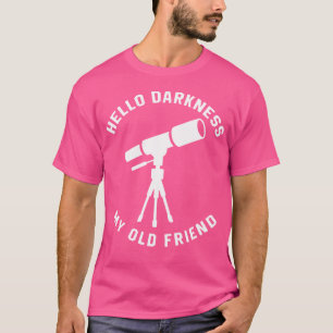Hello Darkness Telescope Stargazing Astronomy Love T-Shirt