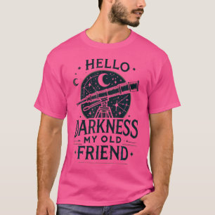 Hello Darkness Telescope Stargazing Astronomy Love T-Shirt