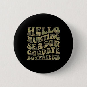 Hello Deer Hunting Season Goodbye Boyfriend 6 Cm Round Badge
