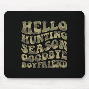 Hello Deer Hunting Season Goodbye Boyfriend Mouse Mat