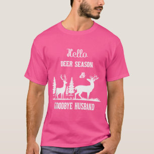 Hello Deer Season Goodbye Husband Hunting Outdoors T-Shirt