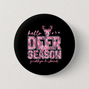 Hello Deer Season Goodbye Husbynd 5 6 Cm Round Badge