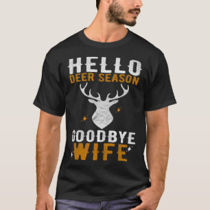 Hello Deer Season Goodbye Wife Deer Hunting T-Shirt