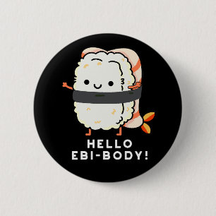 Hello Ebi-body Funny Ebi Sushi Pun Dark BG 6 Cm Round Badge