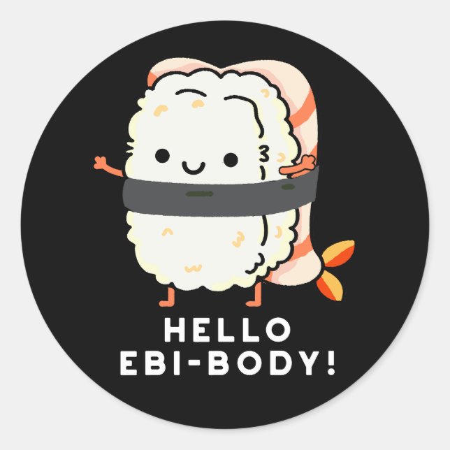 Hello Ebi-body Funny Ebi Sushi Pun Dark BG Classic Round Sticker (Front)