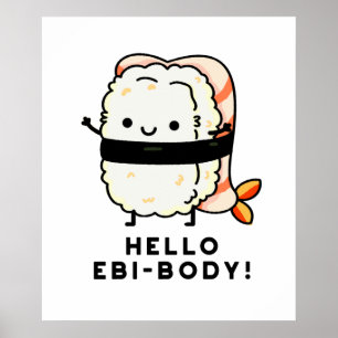 Hello Ebi-body Funny Ebi Sushi Pun Poster