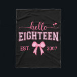 Hello Eighteen Est 2007 Coquette Bow 18th Birthday Fleece Blanket<br><div class="desc">Hello Eighteen Est 2007 Coquette Bow 18th Birthday Girl</div>