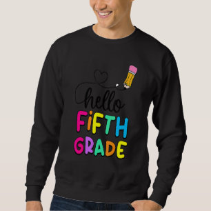 Hello Fifth Grade Teachers Kids Back To School Sweatshirt
