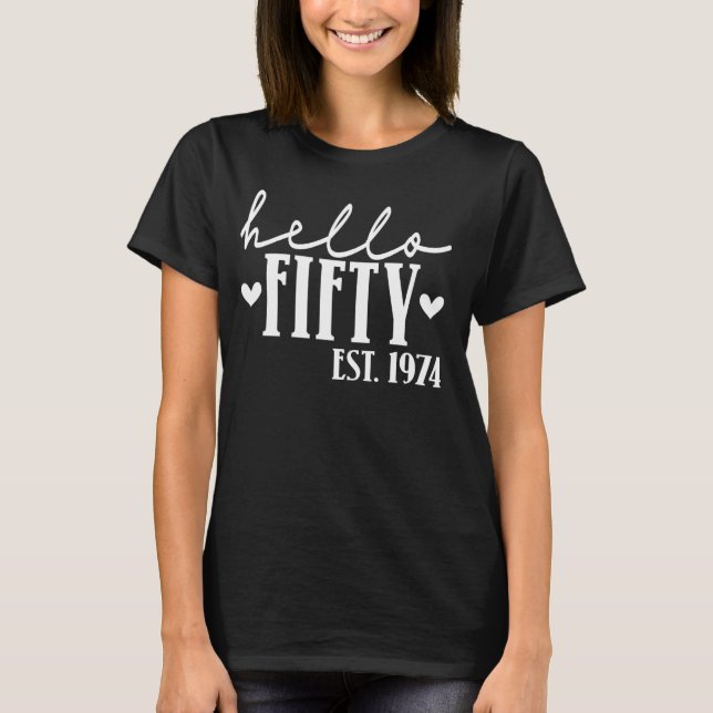 Hello Fifty Est 1974 50 Years Old 50th Birthday Fo T-Shirt (Front)