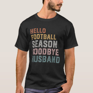 Hello Football Season Goodbye Husband Coach s Wife T-Shirt