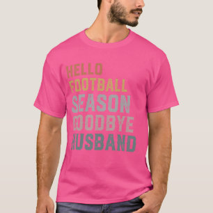 Hello Football Season Goodbye Husband Coach's Wife T-Shirt