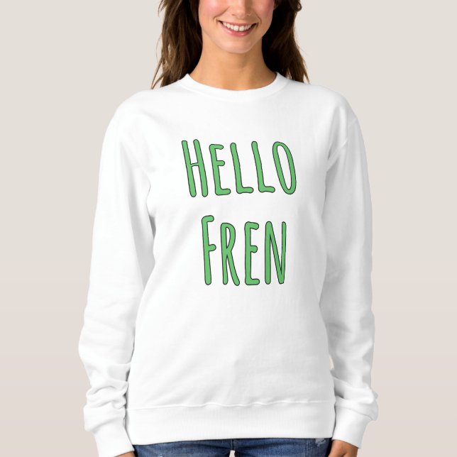 Hello Fren Sweatshirt (Front)