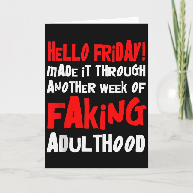 Hello Friday Made It Through Another Week Of Fakin Card (Front)