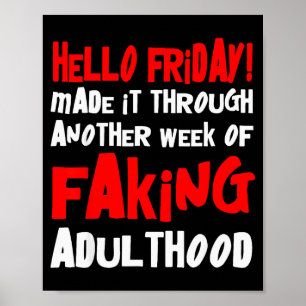 Hello Friday Made It Through Another Week Of Fakin Poster