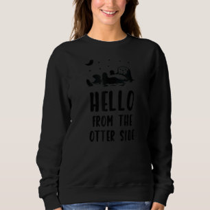 Hello From The Otter Side  Wild Nature Sweatshirt