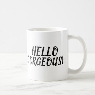 HELLO GORGEOUS! COFFEE MUGS