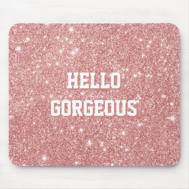 HELLO GORGEOUS Elegant Chic Faux Glitter Rose Gold Mouse Mat (Front)