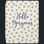 Hello Gorgeous Girly iPad Cover<br><div class="desc">A chic gold,  white and black polka dot ipad cover with the words,  Hello gorgeous. A beautiful cover to protect your ipad. Fun for back to school for tween girls. Designed for you by Blackberry Boulevard.</div>