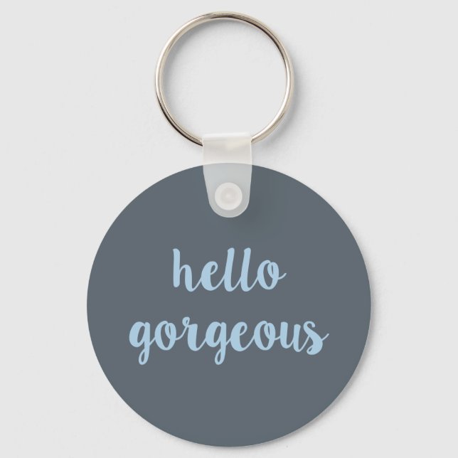 Hello Gorgeous Keychain (Front)