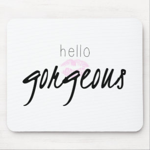 Hello Gorgeous Mouse Pad