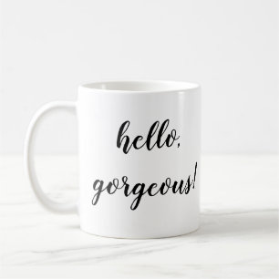 hello gorgeous mug