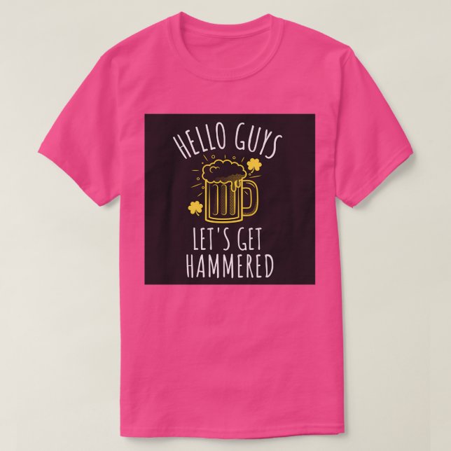 Hello Guys Letx27s Get Hammered T-Shirt (Design Front)
