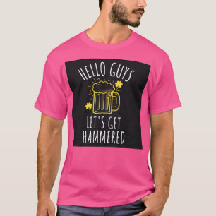 Hello Guys Letx27s Get Hammered T-Shirt