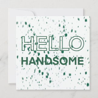Hello handsome