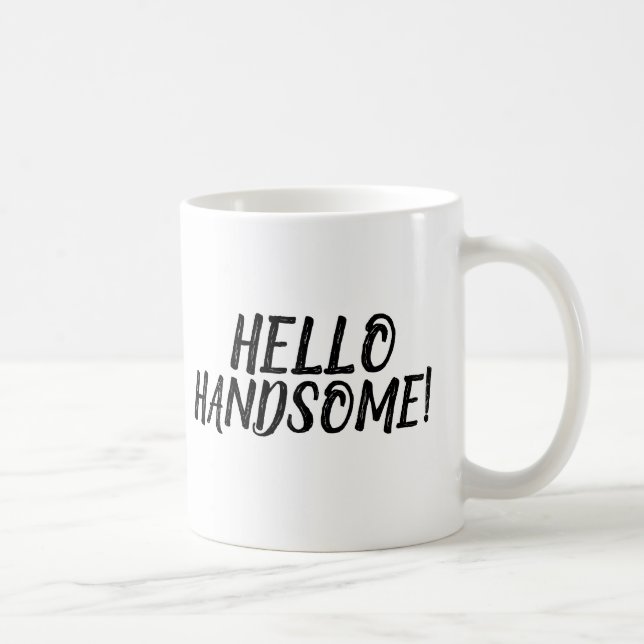 HELLO HANDSOME! COFFEE MUGS (Right)