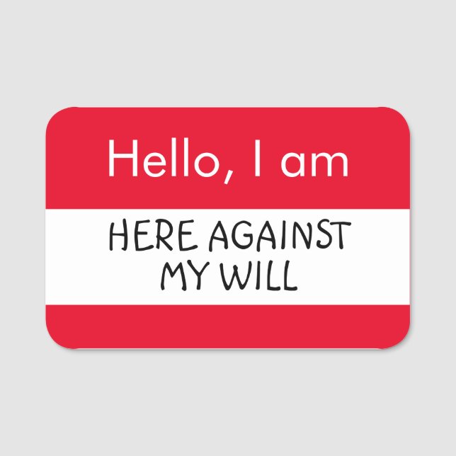Hello... Here against my will Name Tag (Front)