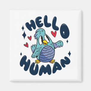 Hello human cute bird magnet