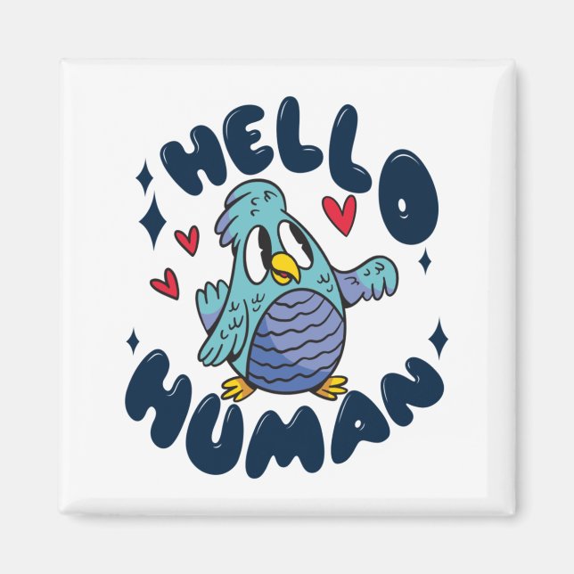 Hello human cute bird magnet (Front)