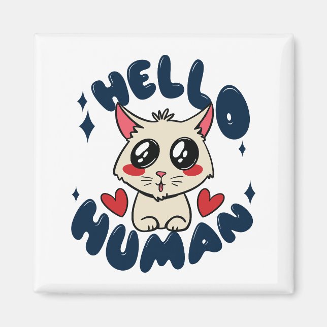 Hello human Cute Cat Magnet (Front)