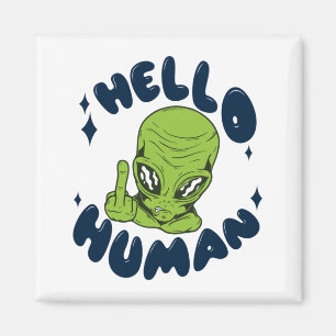 Hello human funny Alien Magnet