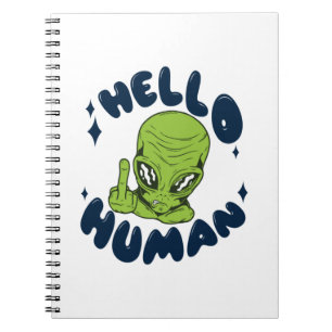 Hello human funny Alien Notebook