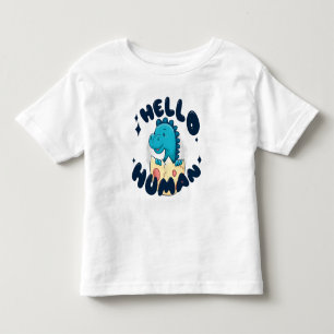 Hello human funny Dinosaur Toddler T-Shirt