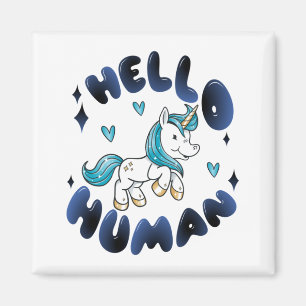 Hello human Lovely Unicorn Magnet