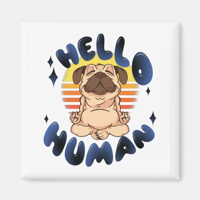 Hello human Meditating yoga dog Magnet (Front)