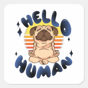 Hello human Meditating yoga dog Square Sticker