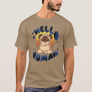 Hello human Meditating yoga dog T-Shirt