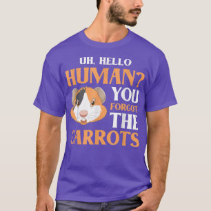 Hello Human You Forgot The Carrots Guinea Pig Guin T-Shirt