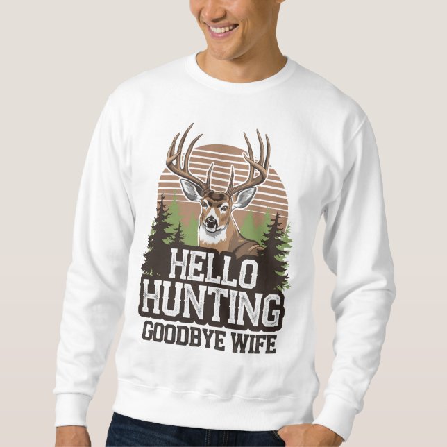 Hello Hunting Goodbye Wife Sweatshirt (Front)